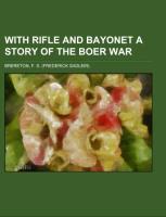 With Rifle and Bayonet A Story of the Boer War