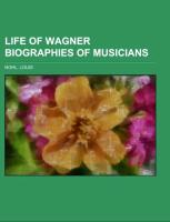 Life of Wagner Biographies of Musicians