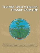 Change Your Thinking, Change Your Life: A Practical Course in Successful Living, Volume 2