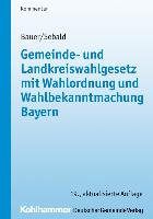 Gemeinde- und Landkreiswahlgesetz mit Wahlordnung und Wahlbekanntmachung Bayern