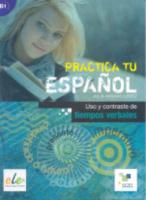 Practica tu Español: Uso y contraste de tiempos verbales