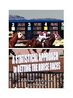 A Statistical Approach to Betting the Horse Races