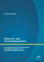 Universal- oder Trennbankensystem? Ein Vergleich globaler Finanzsysteme in Hinblick auf gesamt- und einzelwirtschaftliche Faktoren