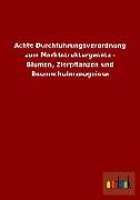 Achte Durchführungsverordnung zum Marktstrukturgesetz - Blumen, Zierpflanzen und Baumschulerzeugnisse