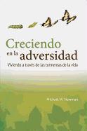 Creciendo en la Adversidad: Viviendo A Traves de las Tormentas de la Vida = Grow in Adversity