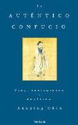 El auténtico Confucio : vida, pensamiento y política