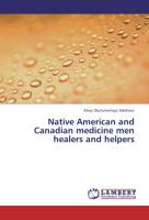 Native American and Canadian medicine men healers and helpers