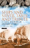 Ships and Silver, Taxes and Tribute: A Fiscal History of Archaic Athens