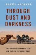 Through Dust and Darkness: A Motorcycle Journey of Fear and Faith in the Middle East