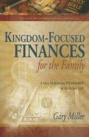 Kingdom-Focused Finances for the Family: A Call to Biblical Stewardship in Everyday Life