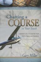 Charting a Course in Your Youth: A Serious Call to Examine Your Faith, Focus, and Finances