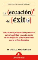 La Ecuacion del Exito: Descubre la Proporcion Que Existe Entre Habilidad y Suerte, Tanto en los Negocios y las Inversiones Como en los Deport