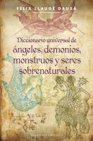 Diccionario Universal de Angeles, Demonios, Monstruos y Seres Sobrenaturales = Universal Dictionary of Angels, Demons, Monsters and Supernatural Being