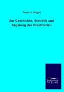 Zur Geschichte, Statistik und Regelung der Prostitution