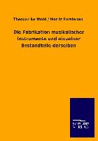 Die Fabrikation musikalischer Instrumente und einzelner Bestandteile derselben