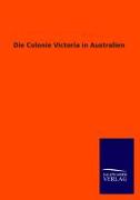 Die Colonie Victoria in Australien