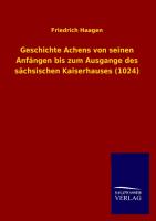 Geschichte Achens von seinen Anfängen bis zum Ausgange des sächsischen Kaiserhauses (1024)