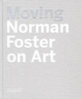Moving : Norman Foster on art