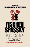 Fischer / Spassky Report on the Chess Match of the Century