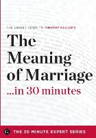 The Meaning of Marriage in 30 Minutes - The Expert Guide to Timothy Keller's Critically Acclaimed Book