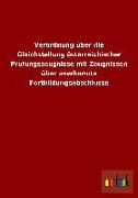Verordnung über die Gleichstellung österreichischer Prüfungszeugnisse mit Zeugnissen über anerkannte Fortbildungsabschlüsse