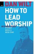 How to Lead Worship Without Being a Rock Star