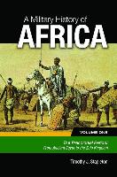 A Military History of Africa, Volume 1: The Precolonial Period: From Ancient Egypt to the Zulu Kingdom (Earliest Times to CA. 1870)