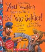 You Wouldn't Want to Be a Civil War Soldier!