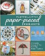 Playful Little Paper-Pieced Projects: 37 Graphic Designs & Tips from Top Modern Quilters [With CDROM]