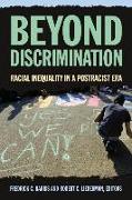 Beyond Discrimination: Racial Inequality in a Post-Racist Era: Racial Inequality in a Post-Racist Era