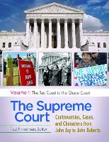 The Supreme Court [4 Volumes]: Controversies, Cases, and Characters from John Jay to John Roberts