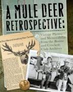 A Mule Deer Retrospective: Vintage Photos and Memorabilia from the Boone and Crockett Club Archives