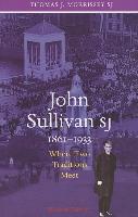 John Sullivan Sj, 1861-1933: Where Two Traditions Meet