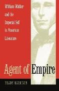 Agent of Empire: William Walker and the Imperial Self in American Literature