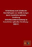 Verordnung zum Schutz der Beschäftigten vor Gefährdungen durch künstliche optische Strahlung (Arbeitsschutzverordnung zu künstlicher optischer Strahlung - OStrV)