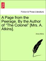 A Page from the Peerage. By the Author of "The Colonel" [Mrs. A. Atkins], vol. I