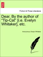 Dear. By the author of "Tip-Cat" [i.e. Evelyn Whitaker], etc