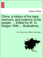 China: a history of the laws, manners, and customs of the people. ... Edited by W. G. Gregor. With ... illustrations. Vol. II