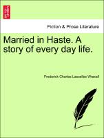 Married in Haste. A story of every day life, vol. III