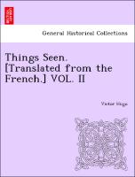 Things Seen. [Translated from the French.] VOL. II
