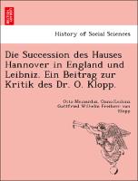 Die Succession des Hauses Hannover in England und Leibniz. Ein Beitrag zur Kritik des Dr. O. Klopp