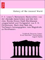 F. C. Lesser's Historische Nachrichten von der ehemals kaiserlichen und des heil. röm. Reichs freien Stadt Nordhausen umgearbeitet und fortgesetzt von E. G. Förstemann. Nach dem Tode des Verfassers herausgegeben vom Magistrate zu Nordhausen