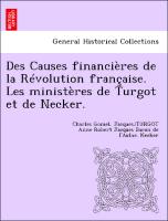 Des Causes financières de la Révolution française. Les ministères de Turgot et de Necker