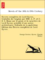 OEuvres complètes de Lord Byron, traduites de l'anglais par MM. A.-P. et E.-D. S. (Essai sur le génie et le caractère de Lord Byron, précédé d'une notice préliminaire. Extraits de la quatrième édition des OEuvres complètes de Lord Byron