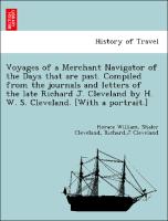 Voyages of a Merchant Navigator of the Days that are past. Compiled from the journals and letters of the late Richard J. Cleveland by H. W. S. Cleveland. [With a portrait.]