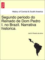 Segundo periodo do Reinado de Dom Pedro I. no Brazil. Narrativa historica