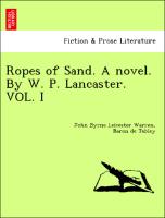 Ropes of Sand. A novel. By W. P. Lancaster. VOL. I