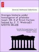 Sveriges historia under konungarne af pfalziska huset. (Dl. 8 af Ernst Carlson [edited by J. T. Westrin].). SJETTE DELEN