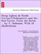 Parijs tijdens de Roode Terreur.] Robespierre and the Red Terror. From the Dutch ... by J. Hedeman. With 16 illustrations