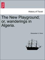 The New Playground, or, wanderings in Algeria. Second Edition